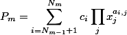 LaTeX: P_m = \sum_{i=N_{m-1} + 1}^{N_m} c_i \prod_j x_j^{a_{i,j}}